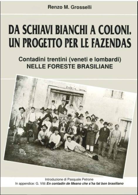 Immagine: Da schiavi bianchi a coloni: un progetto per le fazendas: Sao Paulo 1875-1914 Contadini trentini (veneti e lombardi) nelle foreste brasiliane