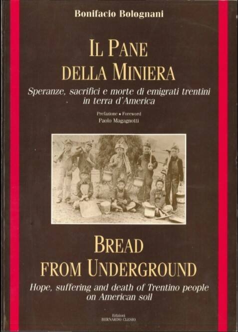 Immagine: Il pane della miniera - Bread from underground Speranze, sacrifici e morte di emigrati trentini in terra d'America