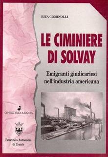 Immagine: Le ciminiere di Solvay: emigranti giudicariesi nell'industria americana