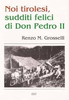 Immagine: Noi tirolesi, sudditi felici di Don Pedro II