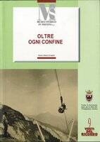 Immagine: Oltre ogni confine. L'emigrazione da un distretto delle Alpi tra Otto e Novecento: il Vanoi nelle testimonianze orali