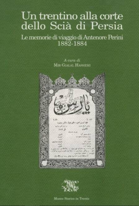 Immagine: Un trentino alla corte dello Scià di Persia Le memorie di viaggio di Antenore Perini 1882 - 1884